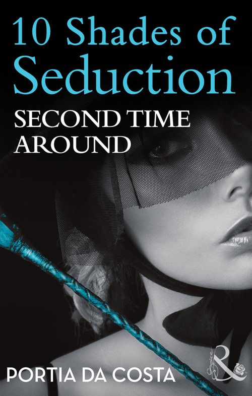 Second Time Around (10 Shades of Seduction Series) (Mills & Boon Spice Briefs): First edition (9781408914540)