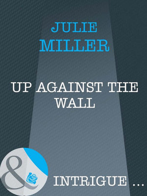 Up Against the Wall (Mills & Boon Intrigue): First edition (9781408962374)