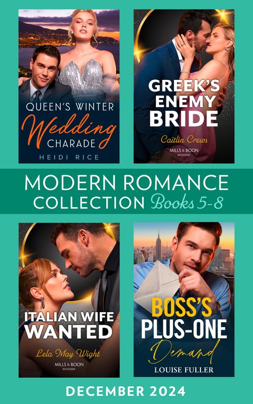 Modern Romance December 2024 Books 5-8: Queen's Winter Wedding Charade (By Royal Arrangement) / Greek's Enemy Bride / Boss's Plus-One Demand / Italian Wife Wanted by Heidi Rice, Caitlin Crews, Louise Fuller and Lela May Wight (9780008944117)