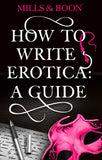 How To Write Erotica: A Mills and Boon Guide (Mills & Boon Spice): First edition (9781472018083)