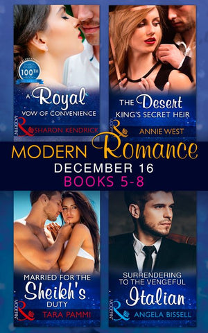 Modern Romance December 2016 Books 5-8: A Royal Vow of Convenience / The Desert King's Secret Heir / Married for the Sheikh's Duty / Surrendering to the Vengeful Italian (9781474064774)