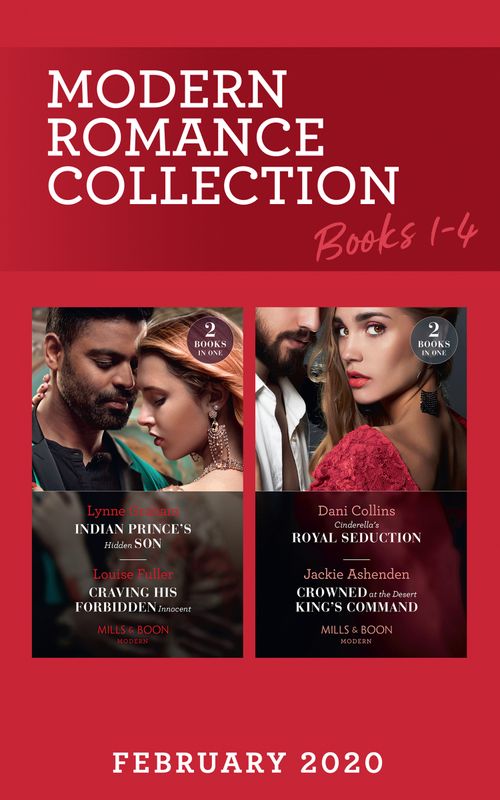 Modern Romance February 2020 Books 1-4: Indian Prince's Hidden Son / Craving His Forbidden Innocent / Cinderella's Royal Seduction / Crowned at the Desert King's Command (Mills & Boon Collections) (9780263280883)