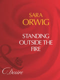 Standing Outside The Fire (Mills & Boon Desire) by Sara Orwig