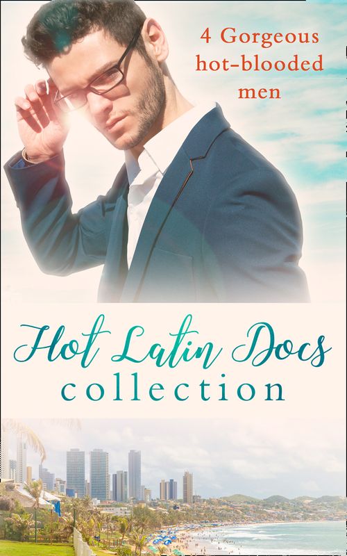 Hot Latin Docs Collection: Santiago's Convenient Fiancée / Alejandro's Sexy Secret / Rafael's One Night Bombshell / Dante's Shock Proposal (9781474068642)