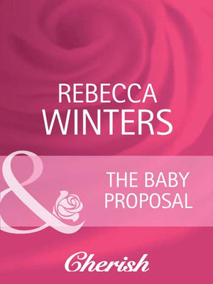 The Baby Proposal (Ready for Baby, Book 10) (Mills & Boon Cherish): First edition (9781408945742)