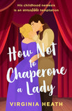 How Not To Chaperone A Lady (The Talk of the Beau Monde, Book 3) (Mills & Boon Historical) (9780008912994)