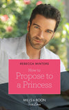 How To Propose To A Princess (The Princess Brides, Book 3) (Mills & Boon True Love) (9781474091633)