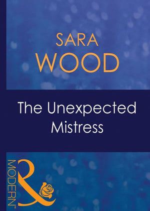 The Unexpected Mistress (Mistress to a Millionaire, Book 10) (Mills & Boon Modern): First edition (9781408939390)