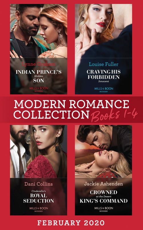 Modern Romance February 2020 Books 1-4: Indian Prince's Hidden Son / Craving His Forbidden Innocent / Cinderella's Royal Seduction / Crowned at the Desert King's Command (9780008906320)