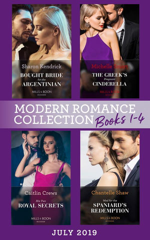 Modern Romance July 2019 Books 1-4: Bought Bride for the Argentinian (Conveniently Wed!) / The Greek's Pregnant Cinderella / His Two Royal Secrets / Wed for the Spaniard's Redemption (9781474096591)