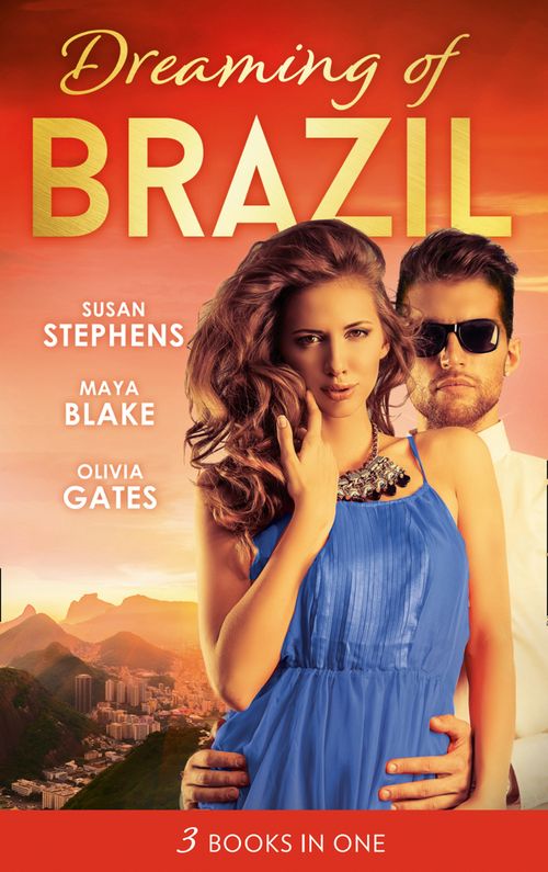 Dreaming Of... Brazil: At the Brazilian's Command / Married for the Prince's Convenience / From Enemy's Daughter to Expectant Bride (9781474081306)