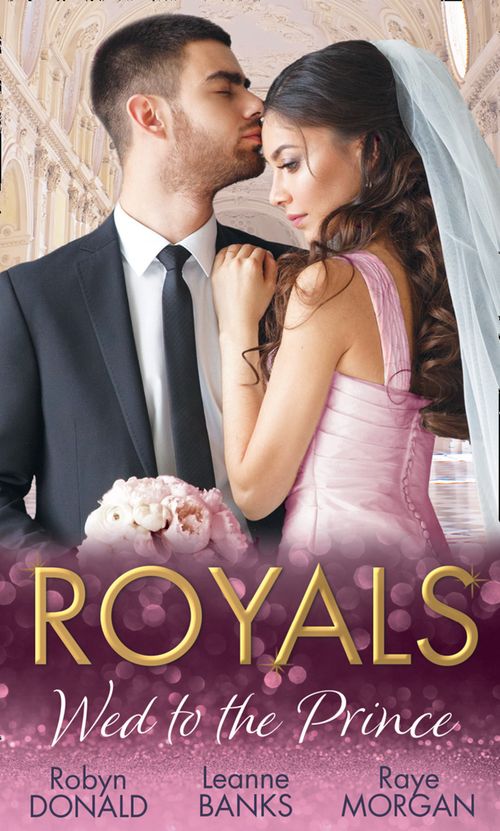 Royals: Wed To The Prince: By Royal Command / The Princess and the Outlaw / The Prince's Secret Bride (9781474073219)