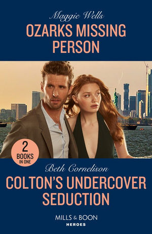 Ozarks Missing Person / Colton's Undercover Seduction: Ozarks Missing Person (Arkansas Special Agents) / Colton's Undercover Seduction (The Coltons of New York) (Mills & Boon Heroes) by Maggie Wells and Beth Cornelison