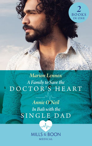 A Family To Save The Doctor's Heart / In Bali With The Single Dad: A Family to Save the Doctor's Heart / In Bali with the Single Dad (Mills & Boon Medical) (9780008918873)