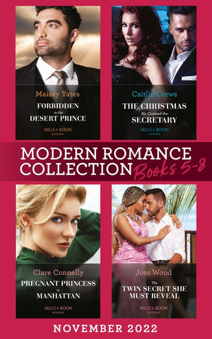 Modern Romance November 2022 Books 5-8: Forbidden to the Desert Prince (The Royal Desert Legacy) / The Christmas He Claimed the Secretary / Pregnant Princess in Manhattan / The Twin Secret She Must Reveal (9780008930325)