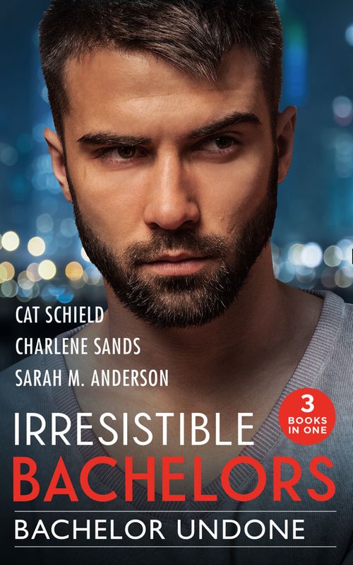 Irresistible Bachelors: Bachelor Undone: The Black Sheep's Secret Child (Billionaires and Babies) / One Secret Night, One Secret Baby / His Best Friend's Sister (9780008917876)