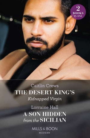 The Desert King's Kidnapped Virgin / A Son Hidden From The Sicilian: The Desert King's Kidnapped Virgin (Innocent Stolen Brides) / A Son Hidden from the Sicilian (Mills & Boon Modern) (9780263306897)