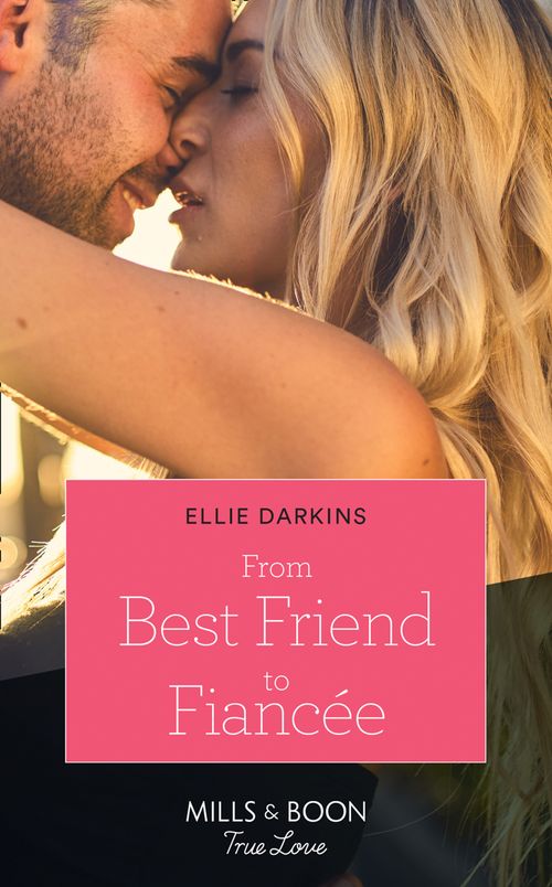 From Best Friend To Fiancée (Mills & Boon True Love) (9780008910303)