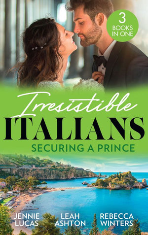 Irresistible Italians: Securing A Prince: The Heir the Prince Secures (Secret Heirs & Scandalous Brides) / His Pregnant Christmas Princess / Whisked Away by Her Sicilian Boss (9780263318678)