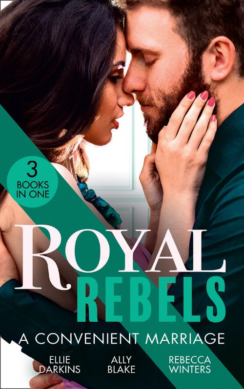 Royal Rebels: A Convenient Marriage: Falling for the Rebel Princess / Amber and the Rogue Prince / Expecting the Prince's Baby (9780008917838)