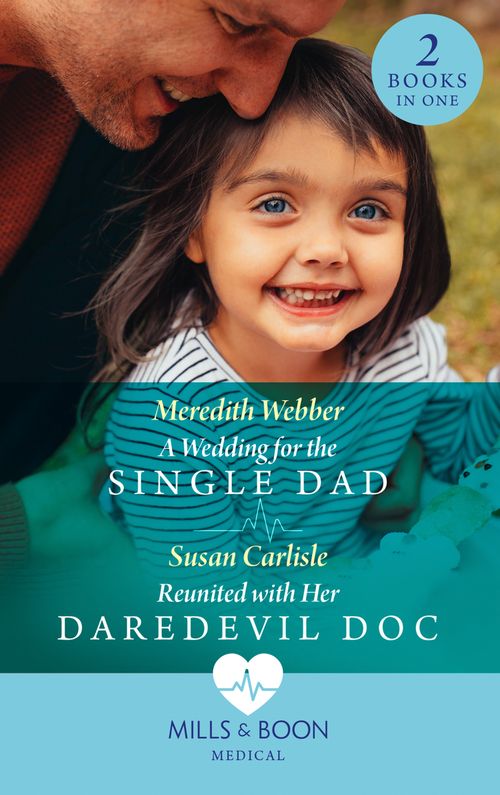 A Wedding For The Single Dad / Reunited With Her Daredevil Doc: A Wedding for the Single Dad / Reunited with Her Daredevil Doc (Mills & Boon Medical) (9780008915322)