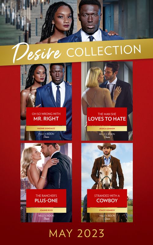 The Desire Collection May 2023: Oh So Wrong with Mr. Right (Texas Cattleman's Club: The Wedding) / The Man She Loves to Hate / The Rancher's Plus-One / Stranded with a Cowboy (9780008932442)