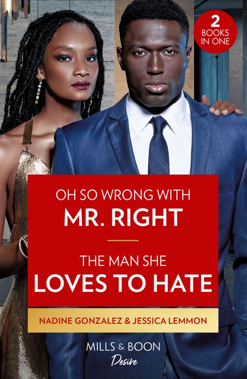 Oh So Wrong With Mr. Right / The Man She Loves To Hate: Oh So Wrong with Mr. Right (Texas Cattleman's Club: The Wedding) / The Man She Loves to Hate (Texas Cattleman's Club: The Wedding) (Mills & Boon Desire) (9780263317596)